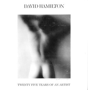 David Hamilton: Twenty Five Years of an Artist by David Hamilton