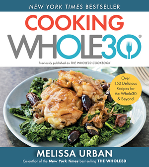 Cooking Whole30: Over 150 Delicious Recipes for the Whole30 & Beyond by Melissa Hartwig Urban