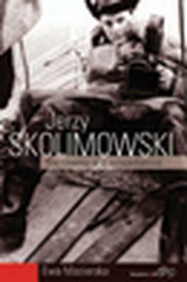 Jerzy Skolimowski: The Cinema of a Nonconformist by Ewa Mazierska