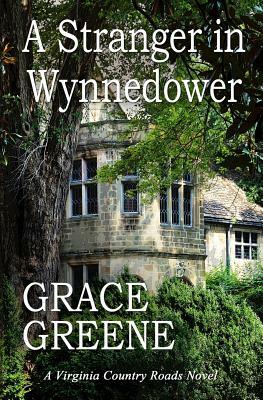 A Stranger in Wynnedower: A Virginia Country Roads Novel by Grace Greene