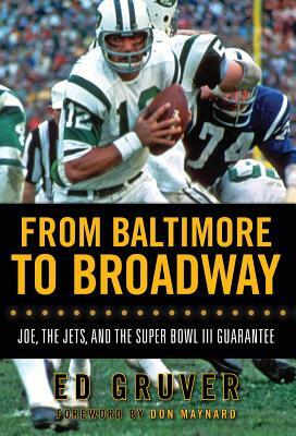 From Baltimore to Broadway: Joe, the Jets, and the Super Bowl III Guarantee by Ed Gruver