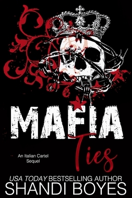 Mafie Ties: An Italian Cartel Sequel by Shandi Boyes