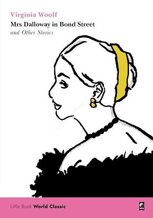 Mrs. Dalloway in Bond Street and Other Stories  by Virginia Woolf