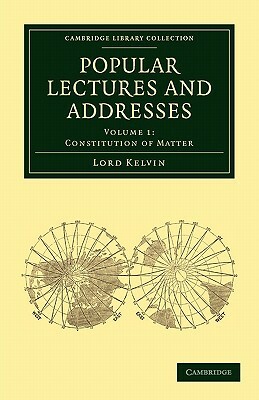 Popular Lectures and Addresses by Lord Kelvin William Thomson, William Baron Thomson