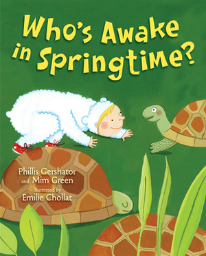 Who's Awake in Springtime? by Phillis Gershator, Emilie Chollat, Mim Green