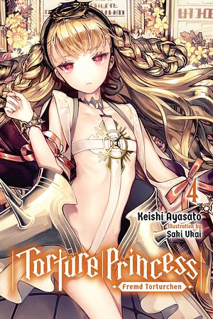 Torture Princess: Fremd Torturchen, Vol. 4 by Keishi Ayasato