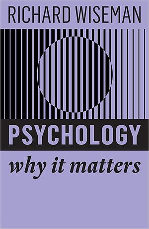 Psychology: Why It Matters by Richard Wiseman