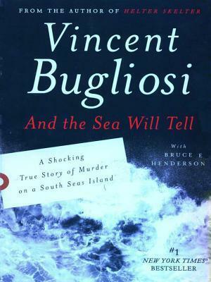 And the Sea Will Tell by Vincent Bugliosi, Bruce Henderson