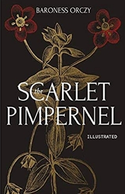 The Scarlet Pimpernel Illustrated by Baroness Orczy