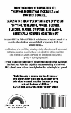 James & the Giant Pulsating Mass of Pissing, Shitting, Screaming, Puking, Burping, Bleeding, Farting, Sweating, Ejaculating, Genetically Modified Mutant Monster Meat by Kevin Sweeney