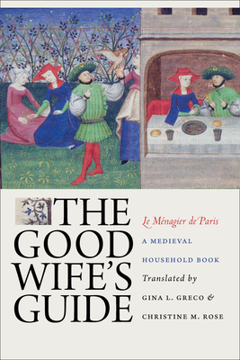 The Good Wife's Guide (Le Ménagier de Paris): A Medieval Household Book by Anonymous