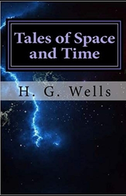 Tales of Space and Time Illustrated by H.G. Wells