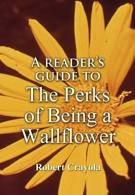 A Reader's Guide to The Perks of Being a Wallflower by Robert Crayola