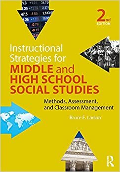 Instructional Strategies for Middle and High School Social Studies: Methods, Assessment, and Classroom Management by Bruce E Larson