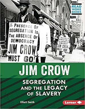 Jim Crow: Segregation and the Legacy of Slavery by Elliott Smith