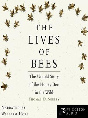 The Lives of Bees by Thomas D. Seeley