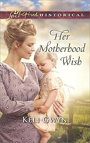 Her Motherhood Wish by Keli Gwyn