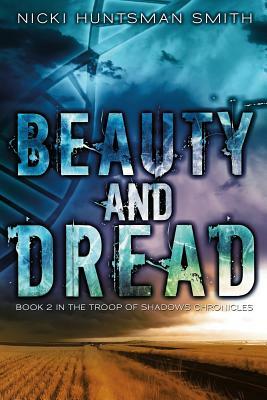 Beauty and Dread: Book Two in the Troop of Shadows Chronicles by Nicki Huntsman Smith