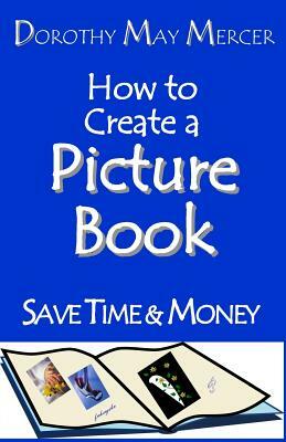 How to Create a Picture Book by Dorothy May Mercer