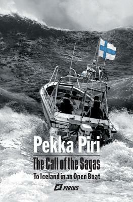 The Call of the Sagas: To Iceland in an Open Boat by Pekka Piri