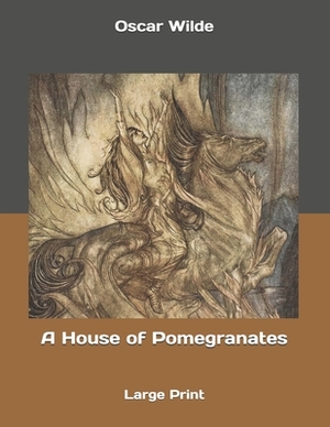 A House of Pomegranates: Large Print by Oscar Wilde