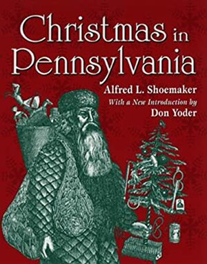 Christmas in Pennsylvania by Alfred L. Shoemaker