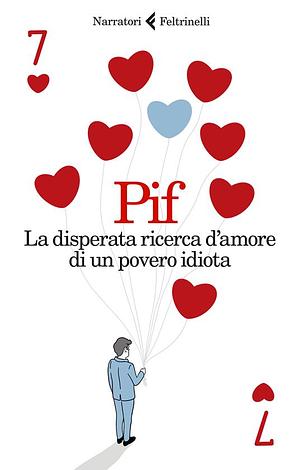 La disperata ricerca d'amore di un povero idiota by Pif, Pif