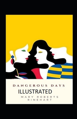 Dangerous Days Illustrated by Mary Roberts Rinehart