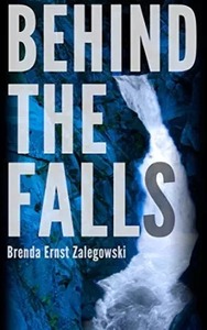 Behind the Falls by Brenda Zalegowski