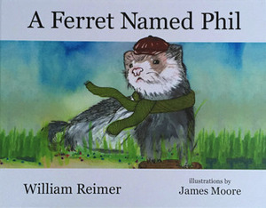 A Ferret Named Phil by William Reimer