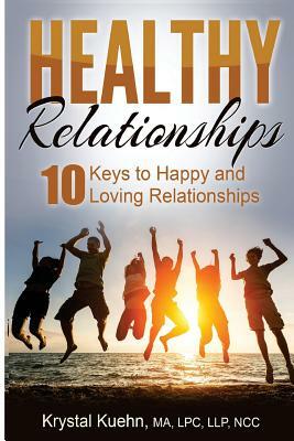 10 Keys to Happy & Loving Relationships by Krystal Kuehn