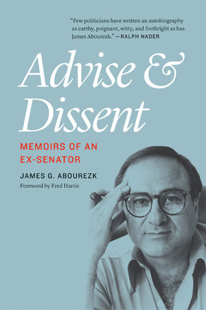 Advise and Dissent: Memoirs of an Ex-Senator by James G. Abourezk, Fred Harris