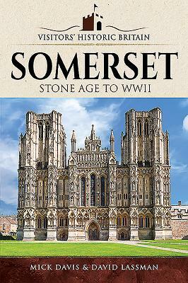 Visitors' Historic Britain: Somerset: Romans to Victorians by David Lassman, Mick Davis