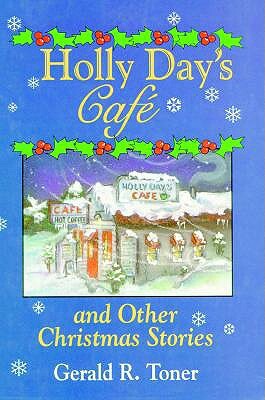 Holly Day's Café and Other Christmas Stories by Gerald Toner