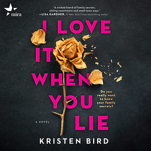 I Love It When You Lie by Kristen Bird