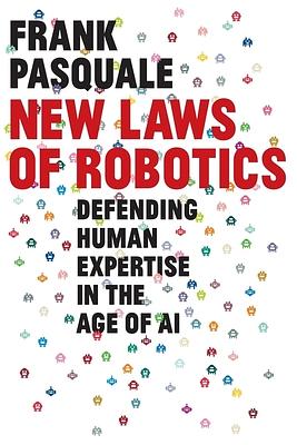New Laws of Robotics: Defending Human Expertise in the Age of AI by Frank Pasquale