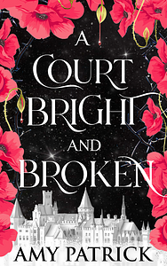 A Court Bright and Broken by Amy Patrick