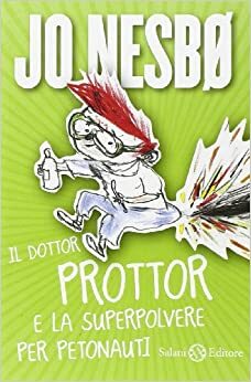 Il Dottor Prottor e la superpolvere per petonauti by Jo Nesbø