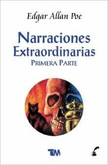 Narraciones Extraordinarias. Primera Parte by Edgar Allan Poe
