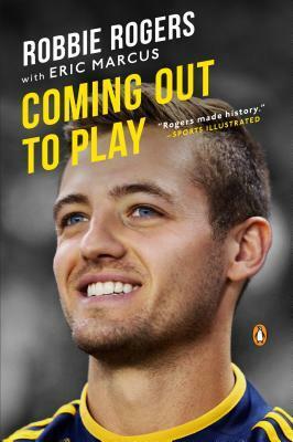 Coming Out to Play by Robbie Rogers, Eric Marcus