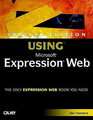 Special Edition Using Microsoft Expression Web With CDROM by Jim Cheshire, Michael Dillon