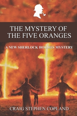 The Mystery of the Five Oranges: A New Sherlock Holmes Mystery by Craig Stephen Copland