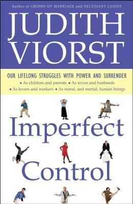 Imperfect Control: Our Lifelong Struggles with Power and Surrender by Judith Viorst, Judith Viorst