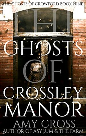 The Ghosts of Crossley Manor by Amy Cross