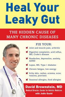 Heal Your Leaky Gut: The Hidden Cause of Many Chronic Diseases by David Brownstein