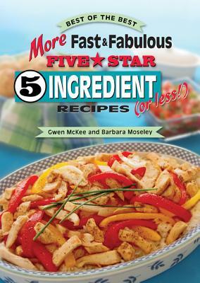 More Fast & Fabulous Five-Star 5 Ingredient Recipes (or Less!) by Barbara Moseley, Gwen McKee