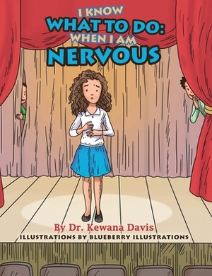 I Know What To Do: When I Am Nervous by Kewana Davis