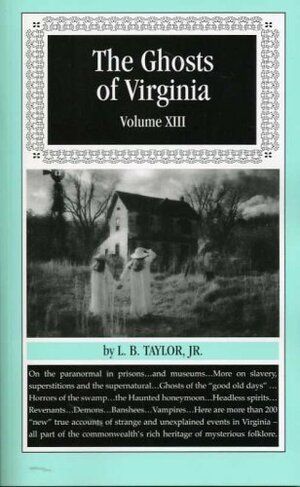 Ghosts of Virginia Volume XIII by L.B. Taylor Jr.