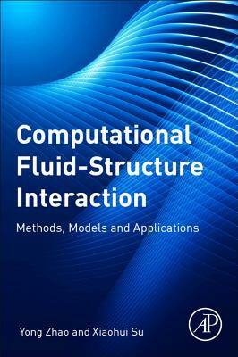 Computational Fluid-Structure Interaction: Methods, Models, and Applications by Yong Zhao, Xiaohui Su