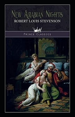 The New Arabian Nights -Collection of Short Stories- Stevenson's Collections-Annotated by Robert Louis Stevenson